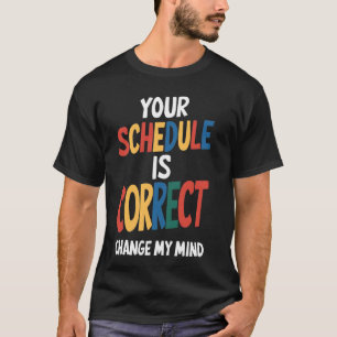 Camiseta Seu cronograma está certo, Engraçado, de volta à s