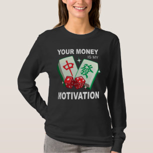 Camiseta Seu dinheiro é minha motivação, Engraçado Mahjong