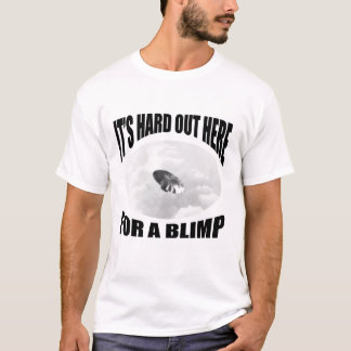 Camiseta Seu duro para fora aqui para um dirigível