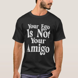 Camiseta Seu Ego Não É Seu Amigo