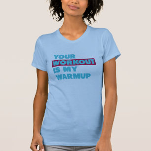 Camiseta Seu exercício é meu Warmup