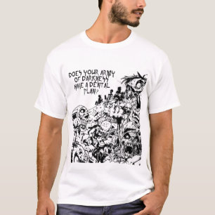 Camiseta Seu exército da escuridão tem um plano dental?