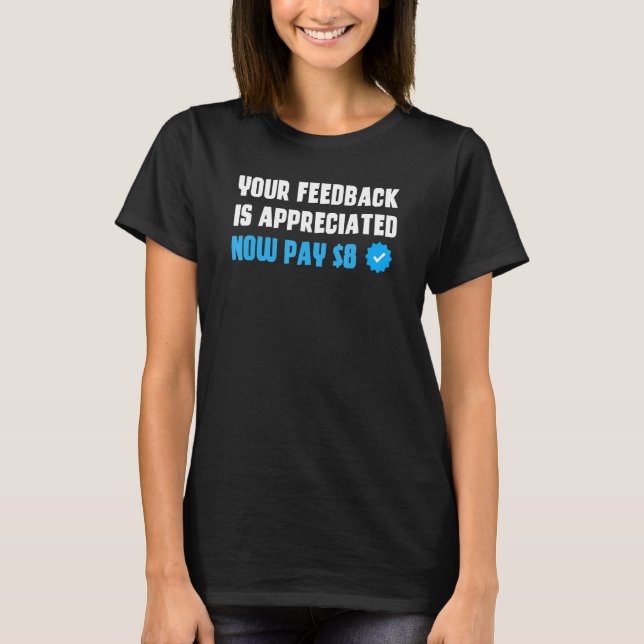 Camiseta Seu Feedback É Apreciado Agora Pague 8 (Frente)