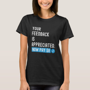 Camiseta Seu feedback é apreciado agora pague 8 dólares 1