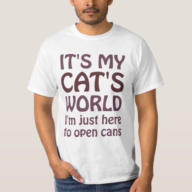 Camiseta Seu meu mundo dos gatos - eu apenas abro latas (Frente)