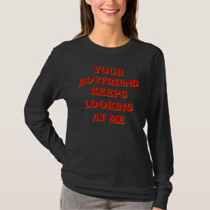 Camiseta Seu Namorado Continua Olhando Para Mim Golpe Estét