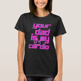 Camiseta Seu Pai É Meu Cardio Cita Humor Sarcasm Wom