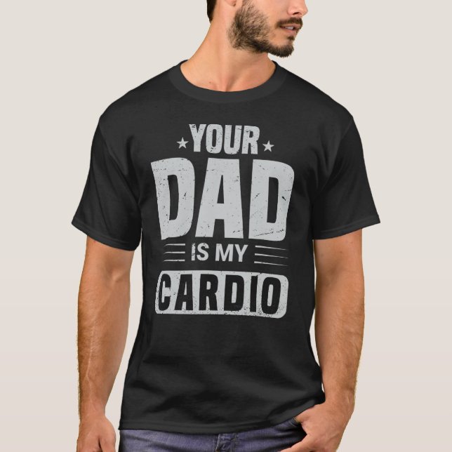 Camiseta Seu Pai É Meu Cardio Dizendo Sarcasmo Sarcástico (Frente)