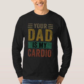 Camiseta Seu pai é meu cardio  Dizendo sarcasmo sarcástico