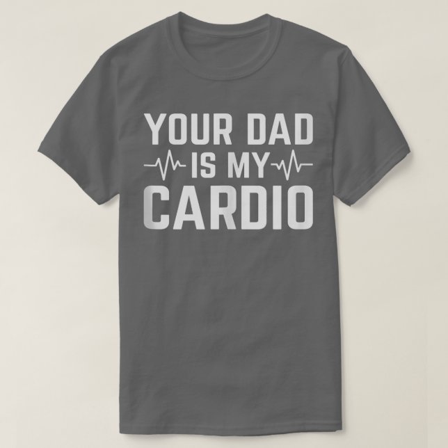 Camiseta Seu Pai É Meu Cardio Engraçado Sarcástico 1554 (Frente do Design)