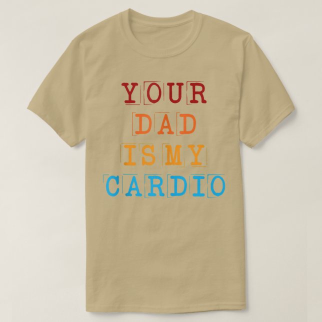 Camiseta Seu Pai É Meu Cardio Engraçado Sarcástico Dizendo  (Frente do Design)
