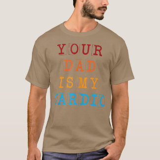Camiseta Seu Pai É Meu Cardio Engraçado Sarcástico Dizendo 