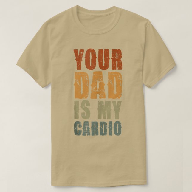 Camiseta Seu Pai É Meu Cardio Engraçado Sarcástico Dizendo  (Frente do Design)