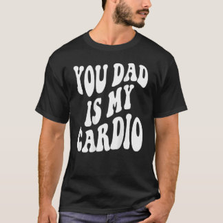 Camiseta Seu Pai É Meu Cardio Na Parte De Trás