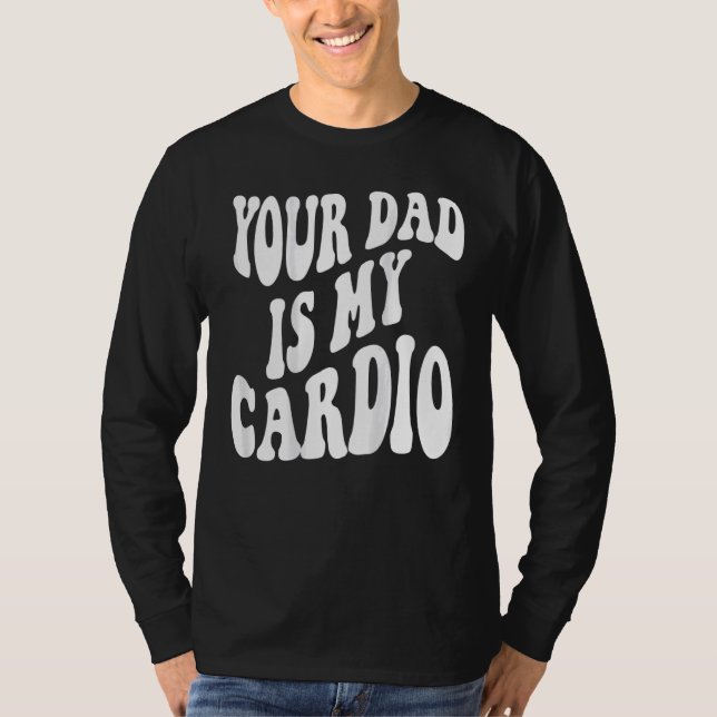 Camiseta Seu pai é meu cardio na parte de trás (Frente)