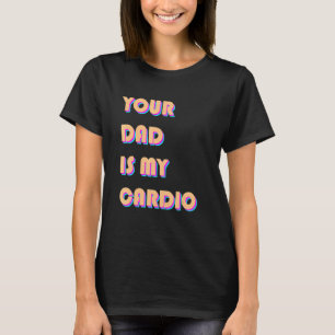 Camiseta Seu Pai É Meu Cardio Sarcástico Exercício De Dizer