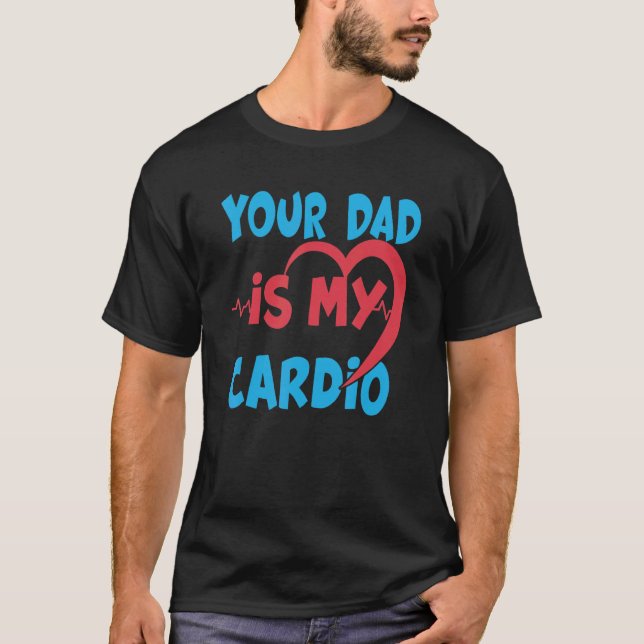 Camiseta Seu Pai É Meu Pai De Cardio É Meu Cardio Favorito  (Frente)