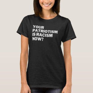 Camiseta Seu Patriotismo É Racismo Agora Anti Racismo Anti