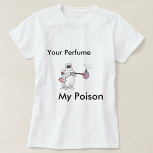 Camiseta Seu perfume, meu veneno