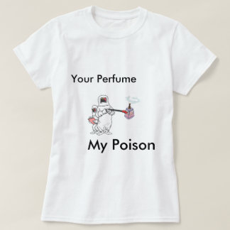 Camiseta Seu perfume, meu veneno