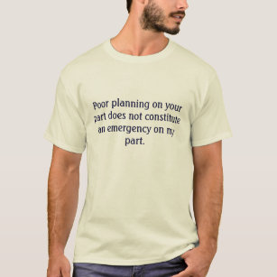 Camiseta Seu pobre planeando não meu T da emergência