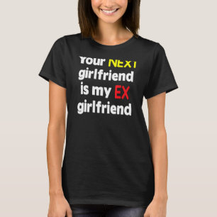 Camiseta Seu próximo namorada é meu Ex namorada Sarcasm