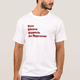 Camiseta Seu silêncio suporta o opressor