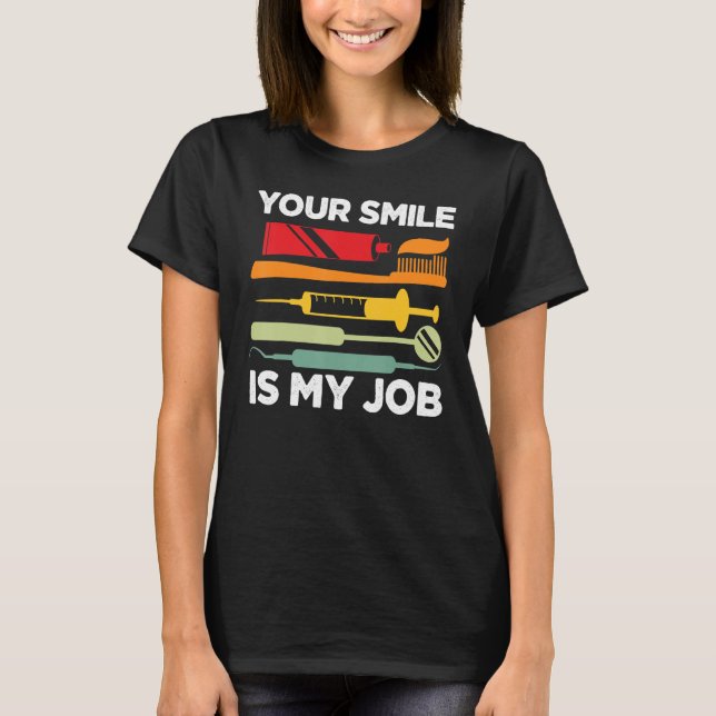 Camiseta Seu sorriso é meu ajudante de dentista de trabalho (Frente)