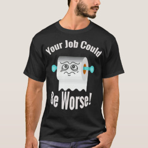 Camiseta Seu trabalho pode ser pior, humor humorístico, pia
