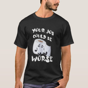 Camiseta Seu Trabalho Pode Ser Pior T-