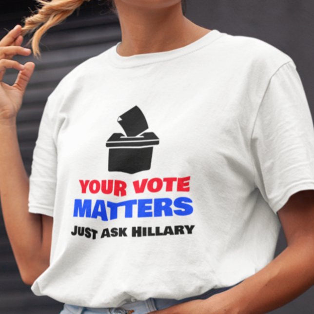 Camiseta Seu Voto Importa Apenas Perguntar Hillary (Criador carregado)