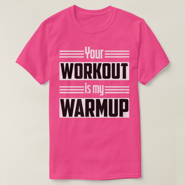 Camiseta Seu Workout É O Meu Exercício De Malhação De Calor (Frente do Design)