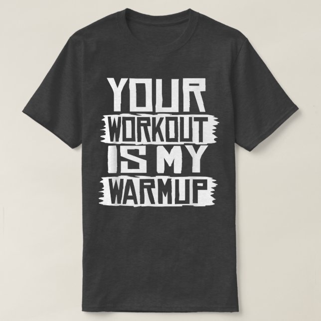 Camiseta Seu Workout É O Meu Exercício De Malhação De Calor (Frente do Design)