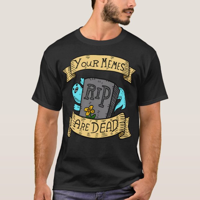 Camiseta Seus Memes São Mortos. (Frente)