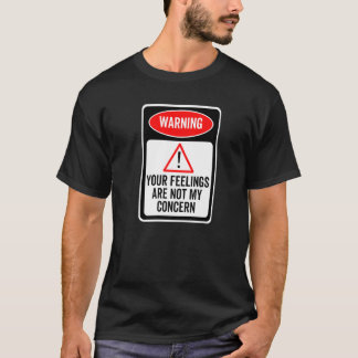Camiseta Seus Sentimentos Não São Minha Preocupação Sinal d
