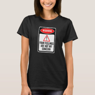 Camiseta Seus Sentimentos Não São Minha Preocupação Sinal d