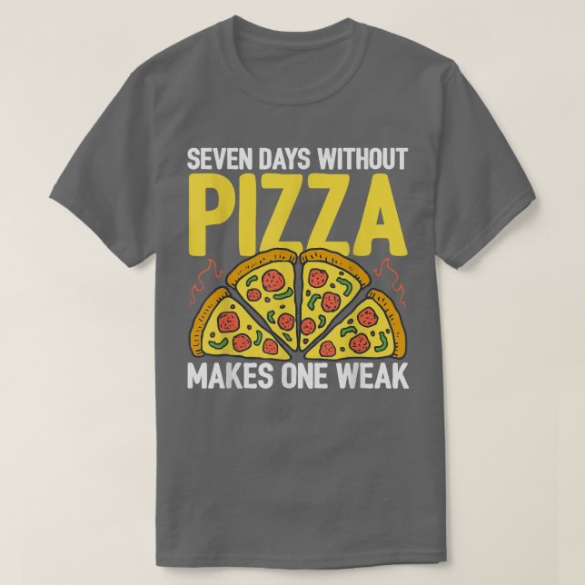 Camiseta Seven Days Without Pizza Makes One Week Pizza Love (Frente do Design)
