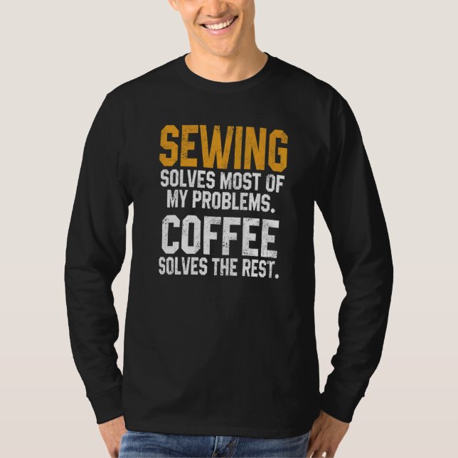 Camiseta Sewing Solves My Problems Coffee  Quilting Quilter (Frente)