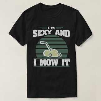 Camiseta Sexy E Eu O Coso Piada Cortador De Grama Presente