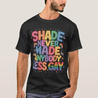 Camiseta Shade Never Made Anybody Less Gay Pride LGBT Month