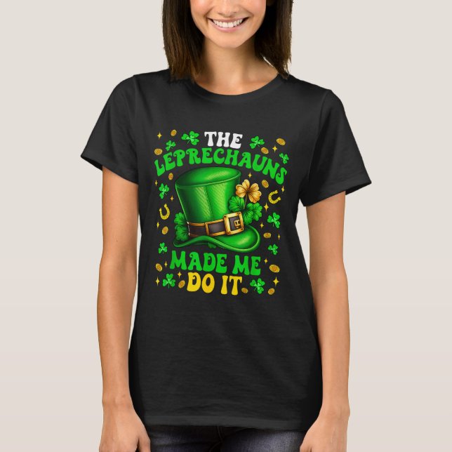 Camiseta Shamrock Leprechauns Made Me Do It St Patrick's Da (Frente)