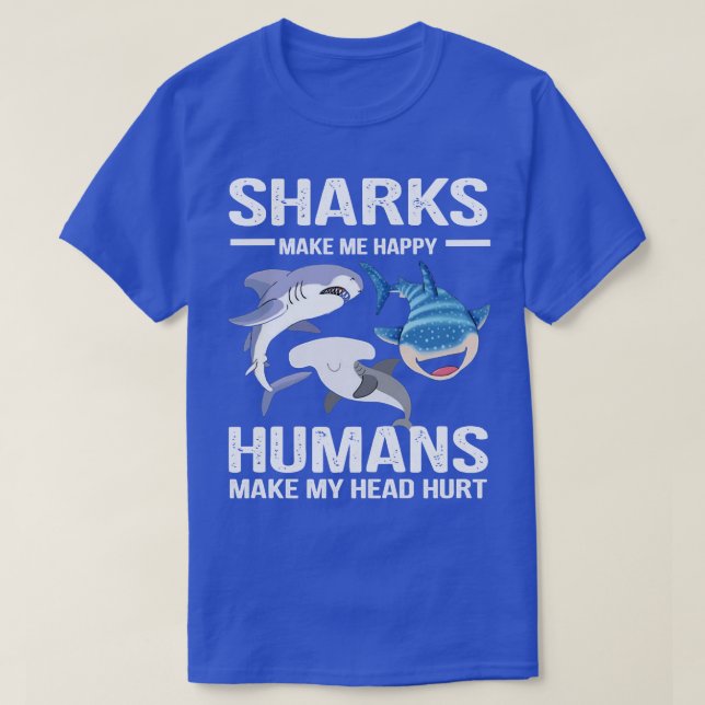 Camiseta sharks make me happy humans make my head hurt, sha (Frente do Design)