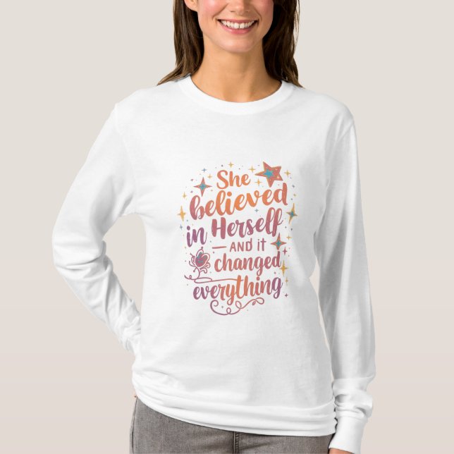 Camiseta She Believed in Herself and Everything Changed (Frente)