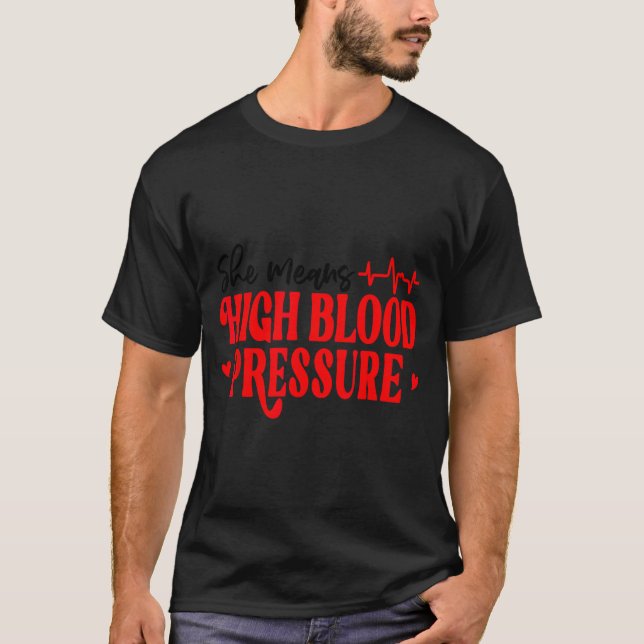 Camiseta She Means High Blood Pressure I Still Give Him But (Frente)