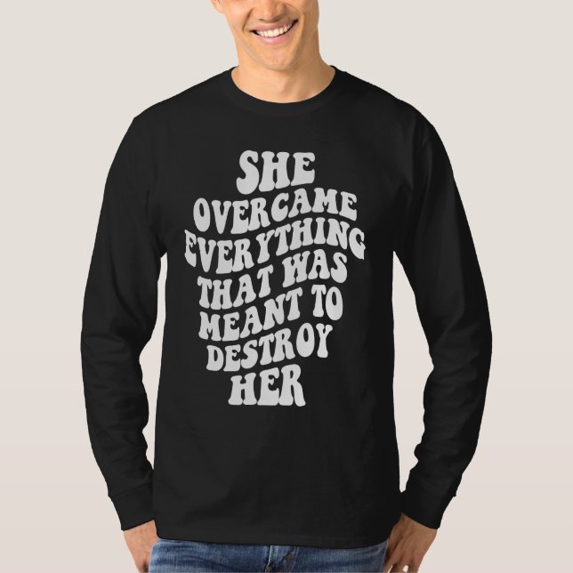Camiseta She Overcame Everything That Was Meant To Destroy  (Frente)