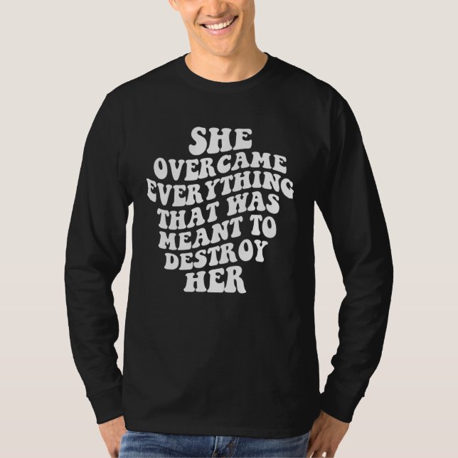 Camiseta She Overcame Everything That Was Meant To Destroy  (Frente)
