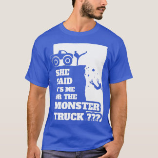 Camiseta She Said Its Me Or Monster Truck Funny gift design