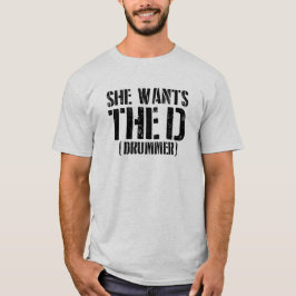 Camiseta She Wants The D (Drummer)