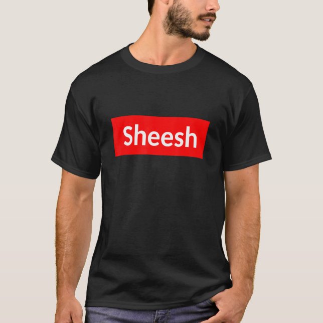 Camiseta Sheesh Funny Rap Meming Swag Say (Frente)