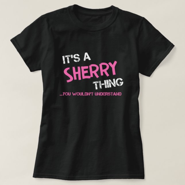 Camiseta Sherry coisa que você não entenderia T-Shirt (Frente do Design)